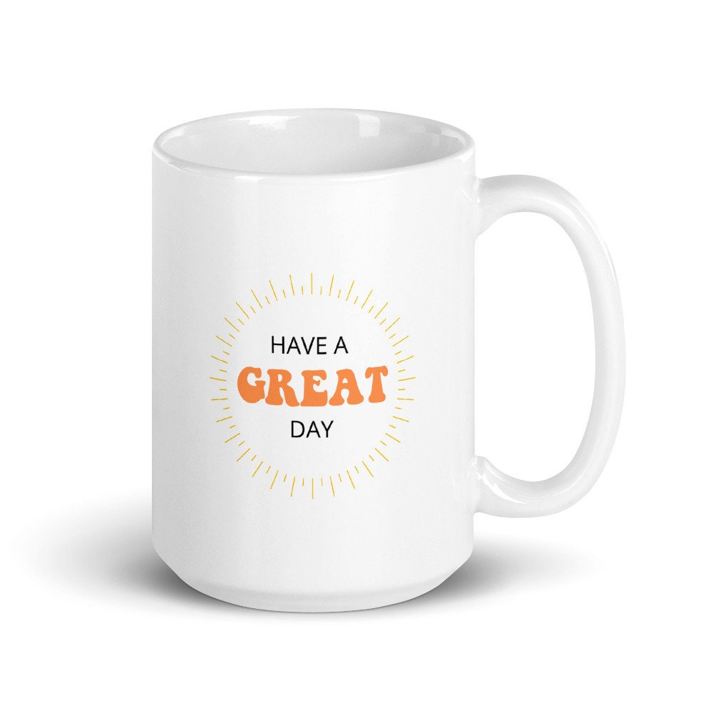 Have a great day sunshine coffee mug, positive mug, gift for her, gift for him, gift for friend, motivational mug, positivity mug