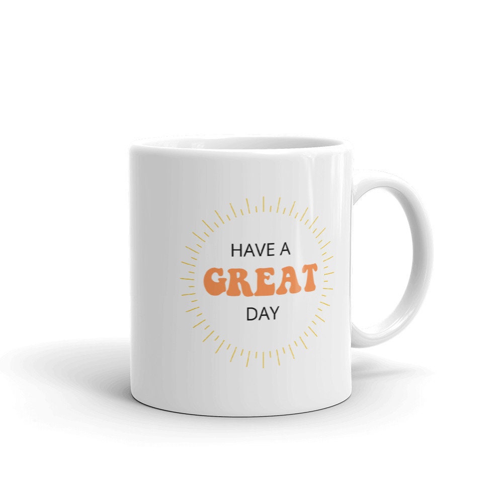 Have a great day sunshine coffee mug, positive mug, gift for her, gift for him, gift for friend, motivational mug, positivity mug