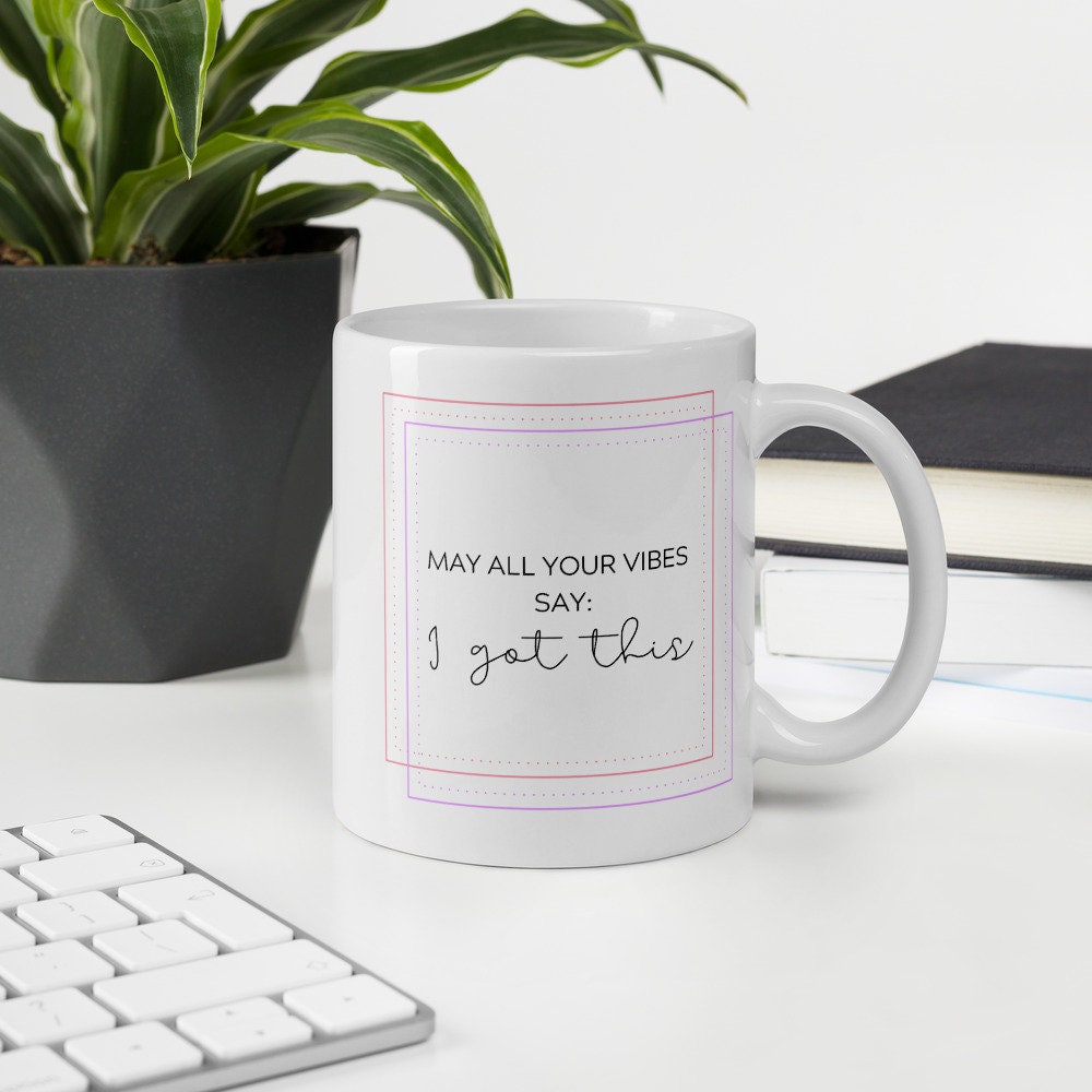 I got this coffee mug, positive mug, gift for her, gift for him, gift for friend, motivational mug, positivity mug