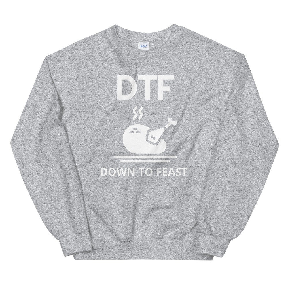 DTF down to feast Unisex Sweatshirt, Friendsgiving shirt, thanksgiving shirt, punny shirt