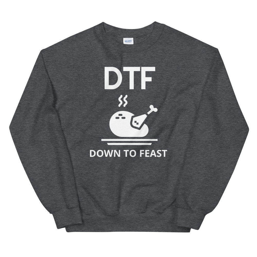 DTF down to feast Unisex Sweatshirt, Friendsgiving shirt, thanksgiving shirt, punny shirt