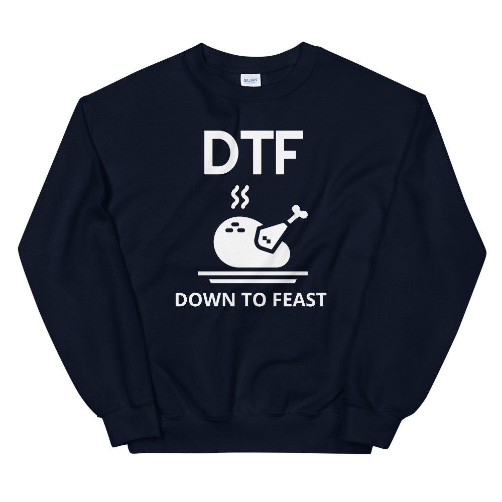 DTF down to feast Unisex Sweatshirt, Friendsgiving shirt, thanksgiving shirt, punny shirt
