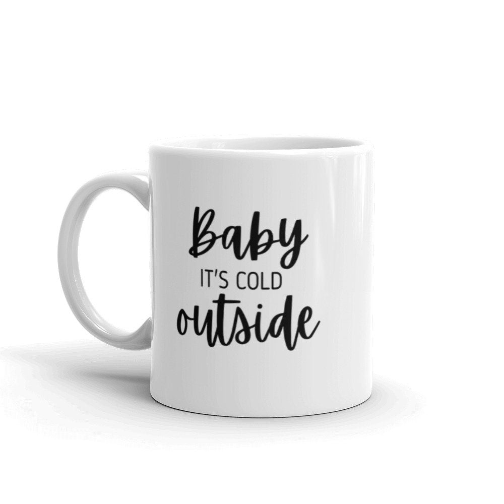 Baby it's cold outside mug, holiday mug, christmas mug
