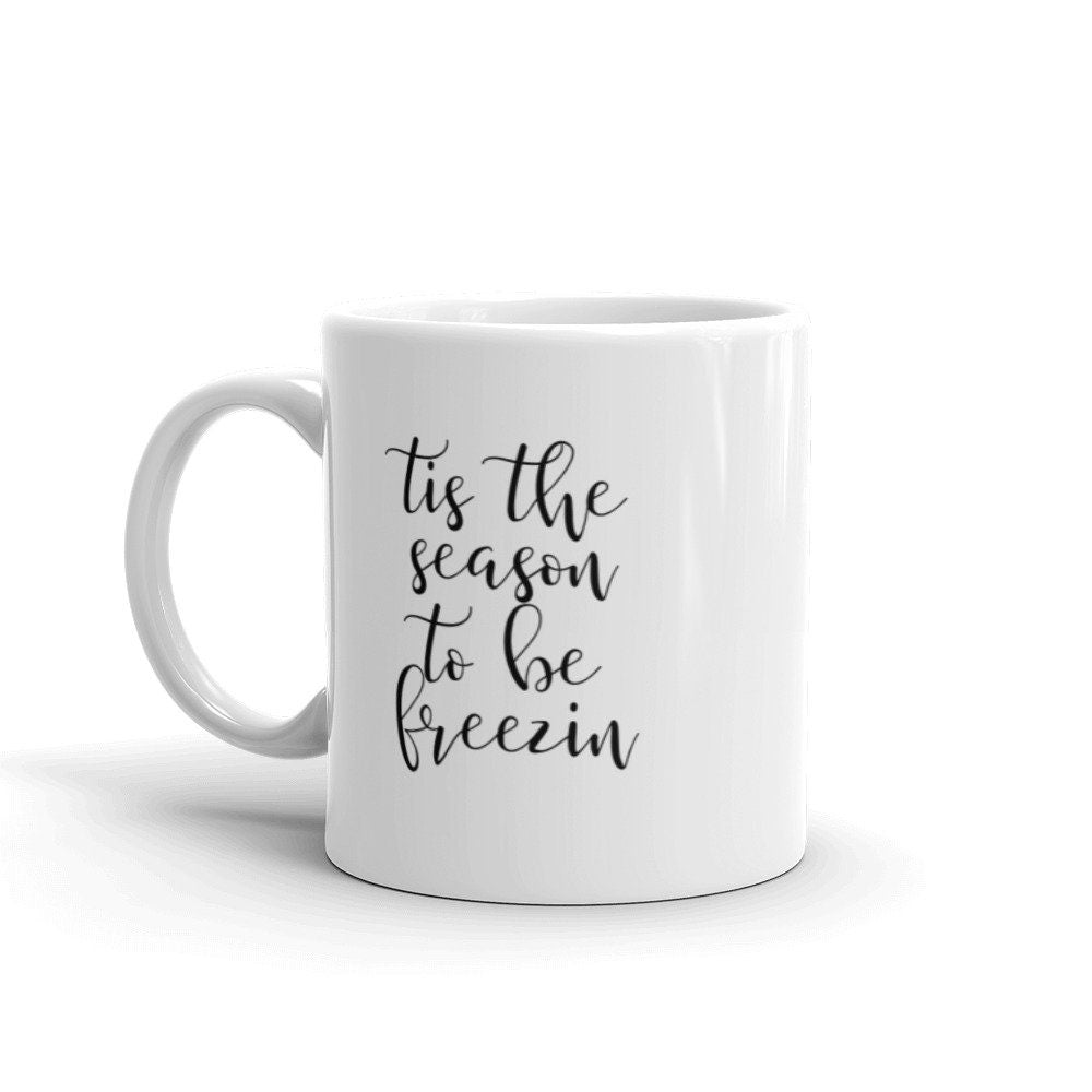 Tis the season to be freezin mug, cute mug, festive mug, christmas mug, punny mug, holiday mug