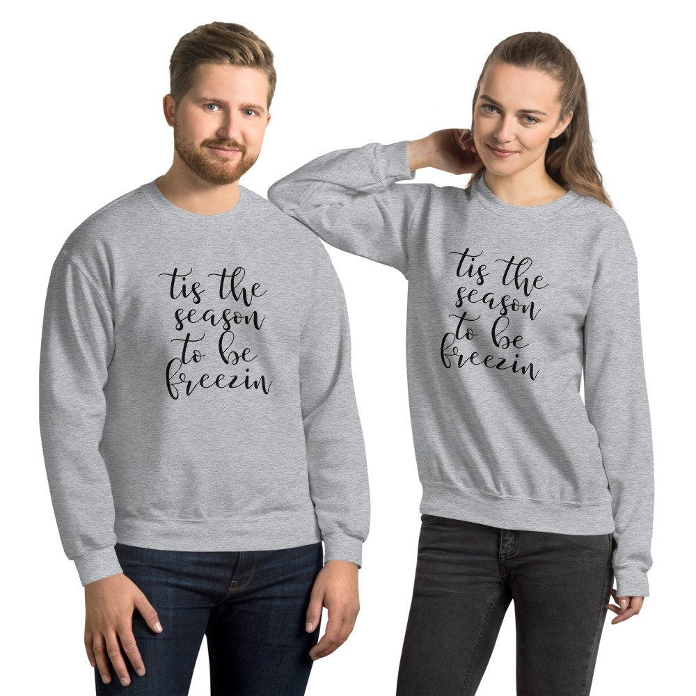 Tis the season to be freezin Unisex Sweatshirt, christmas shirt, punny shirt, holiday shirt