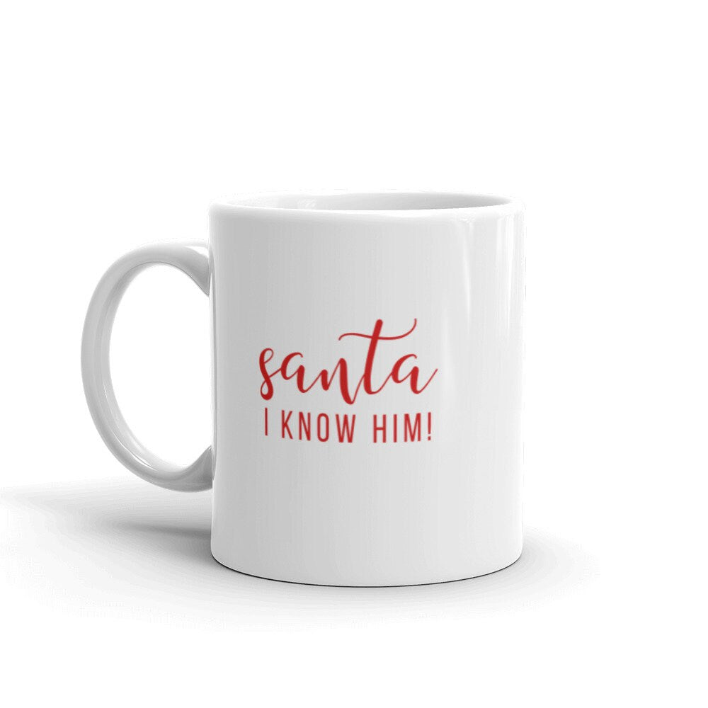 Santa I know him! Mug, cute mug, festive mug, christmas mug, punny mug, holiday mug