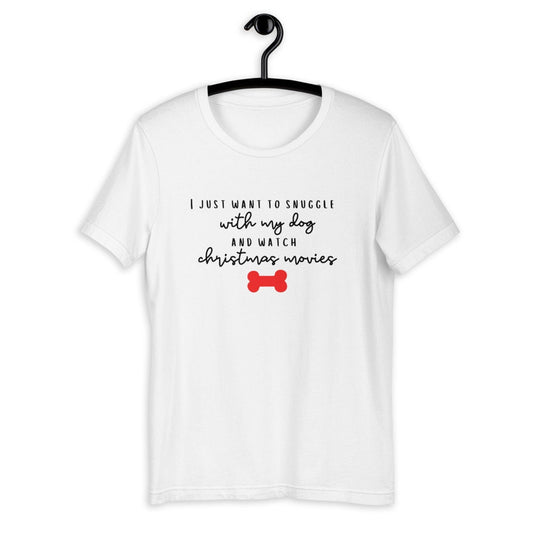 I just want to snuggle with my dog and watch christmas movies Short-Sleeve Unisex T-Shirt, christmas shirt, punny shirt, holiday shirt