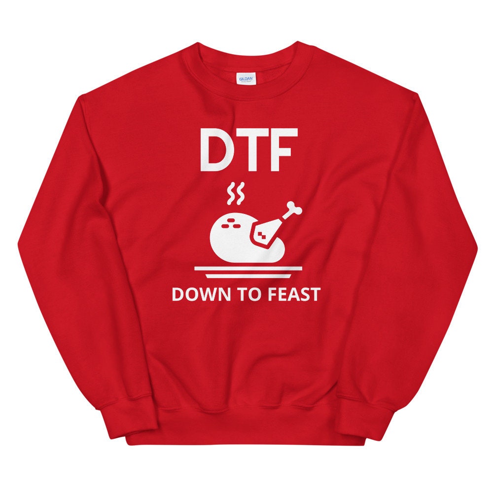 DTF down to feast Unisex Sweatshirt, Friendsgiving shirt, thanksgiving shirt, punny shirt