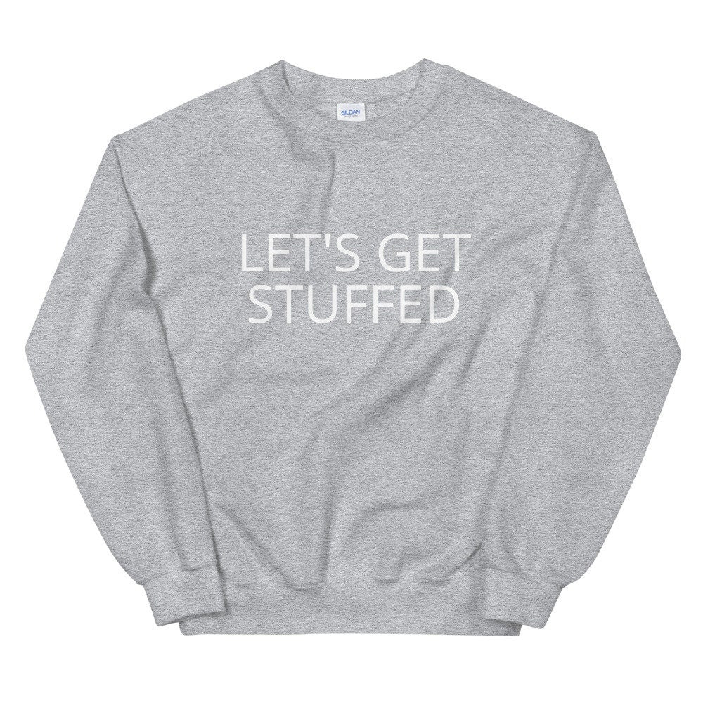 Lets get stuffed Unisex Sweatshirt, Friendsgiving shirt, thanksgiving shirt, punny shirt