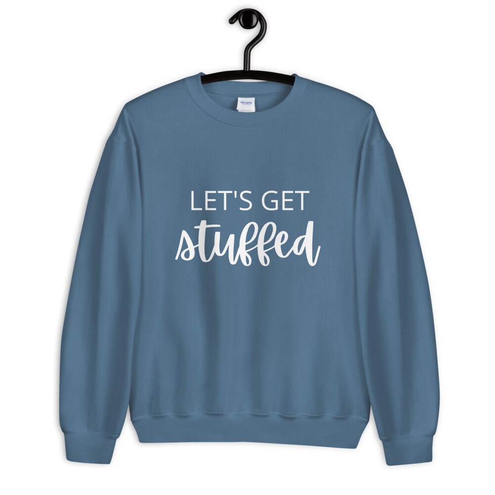 Lets get stuffed Unisex Sweatshirt, Friendsgiving shirt, thanksgiving shirt, punny shirt