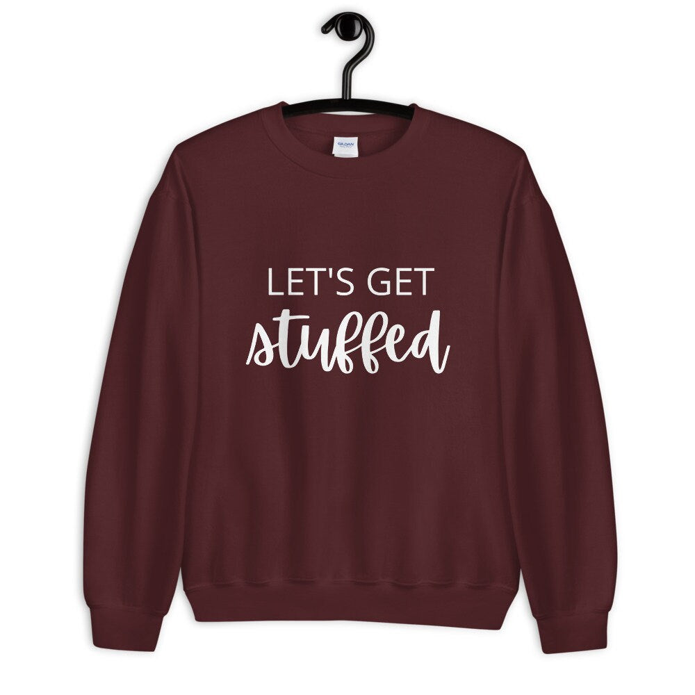 Lets get stuffed Unisex Sweatshirt, Friendsgiving shirt, thanksgiving shirt, punny shirt