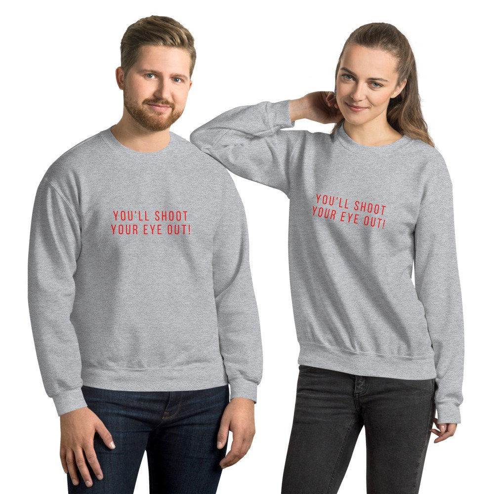You'll shoot your eye out! Unisex Sweatshirt, christmas shirt, punny shirt, holiday shirt