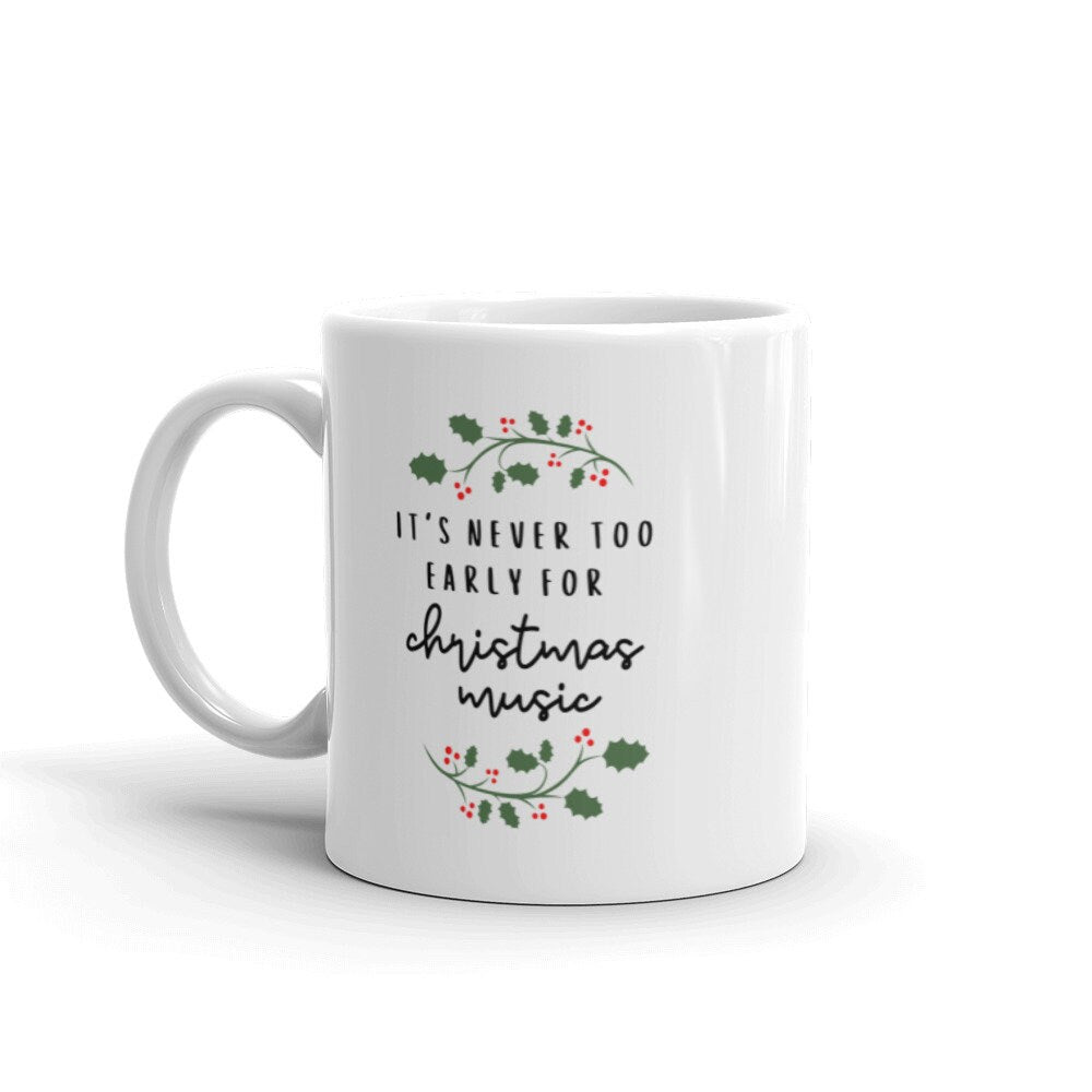 Never too early for christmas music mug, cute mug, festive mug, christmas mug, punny mug, holiday mug