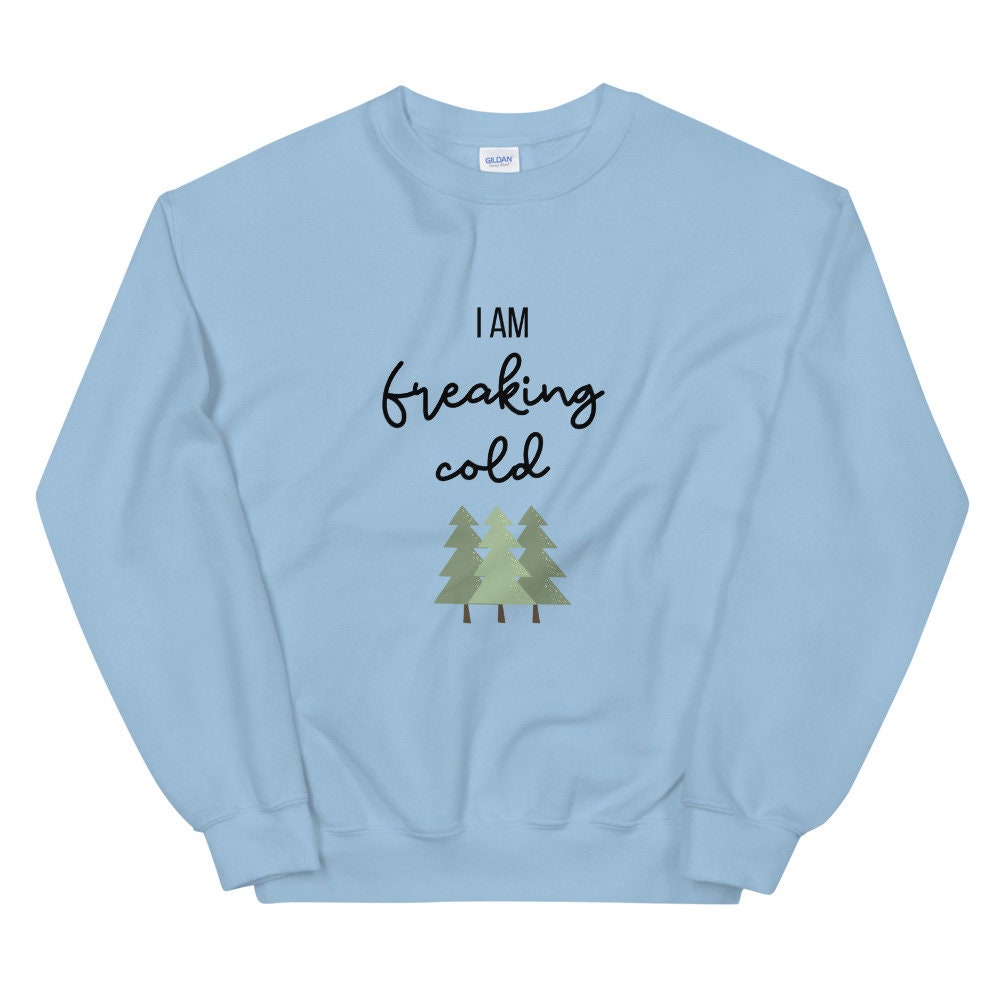 I am freaking cold Unisex Sweatshirt, christmas shirt, punny shirt, holiday shirt