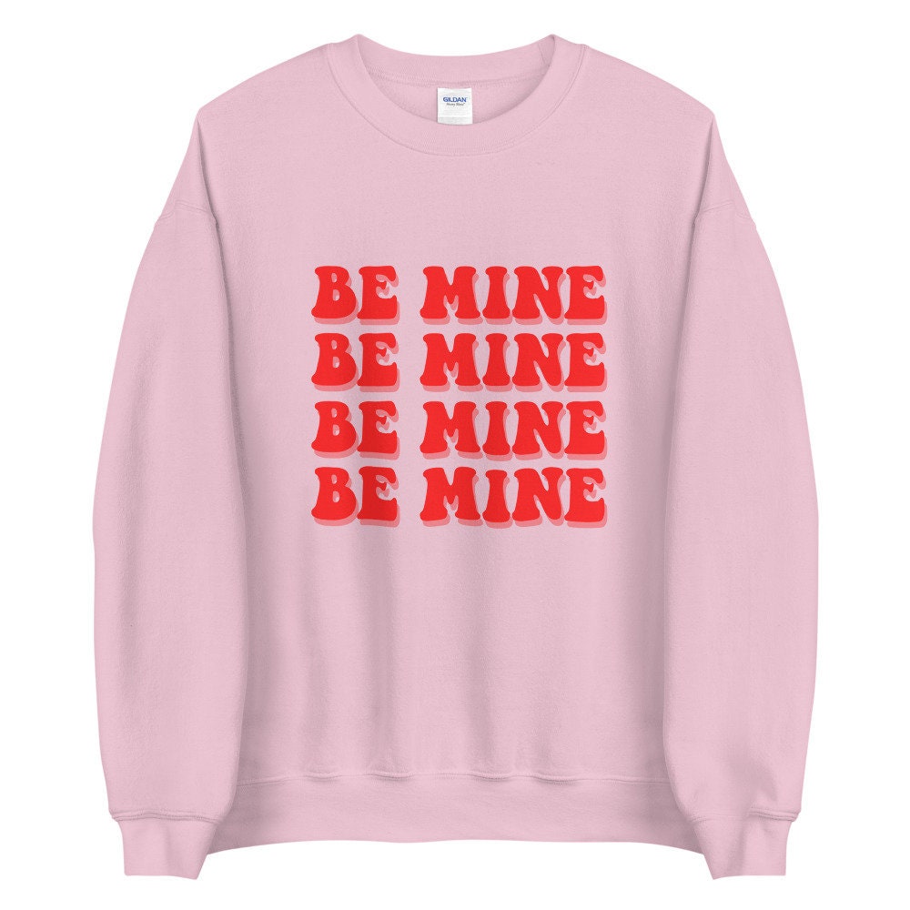 Be Mine Be Mine Unisex Sweatshirt, Valentines day, Valentine, Galentine