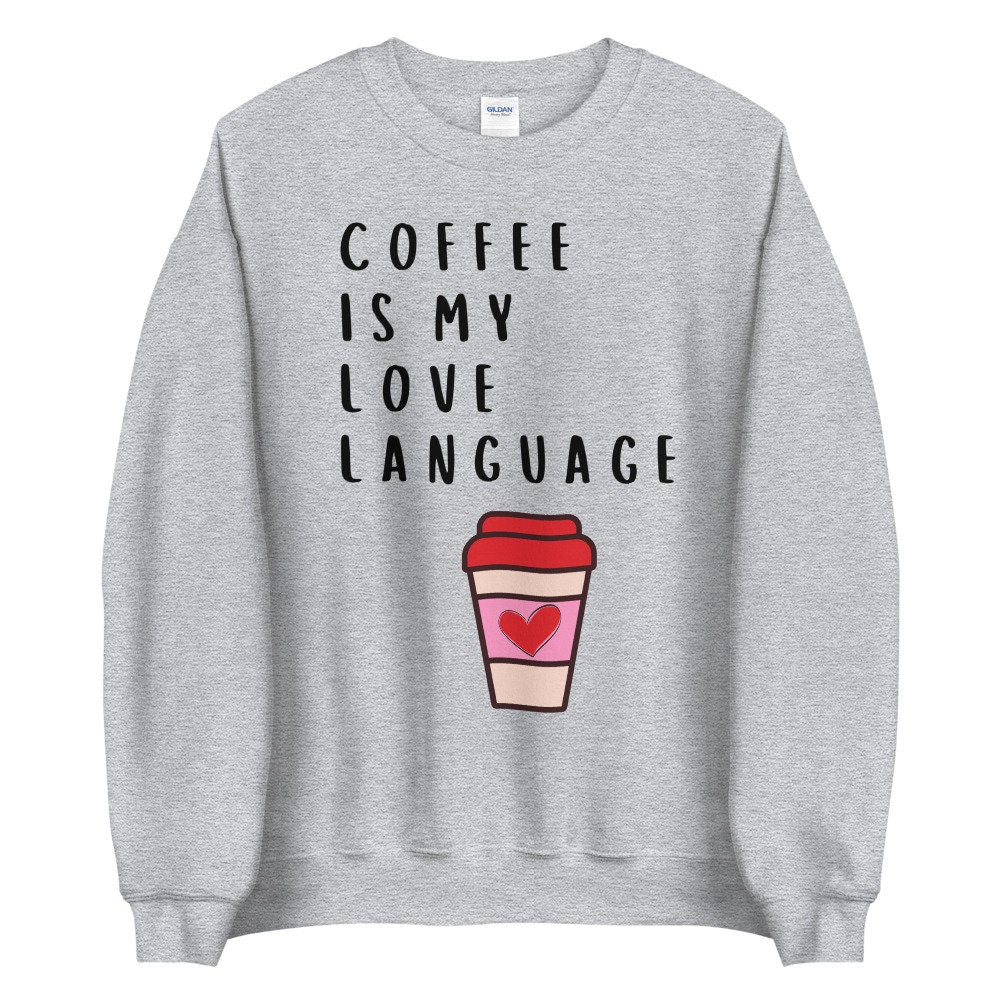 Coffee is my love language Unisex Sweatshirt, Valentines day, valentine, galentines
