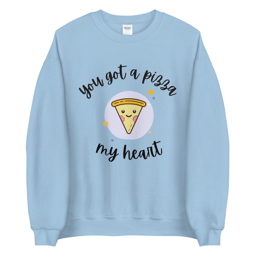 You got a pizza my heart Unisex Sweatshirt, valentines day, punny sweatshirt, love pun,
