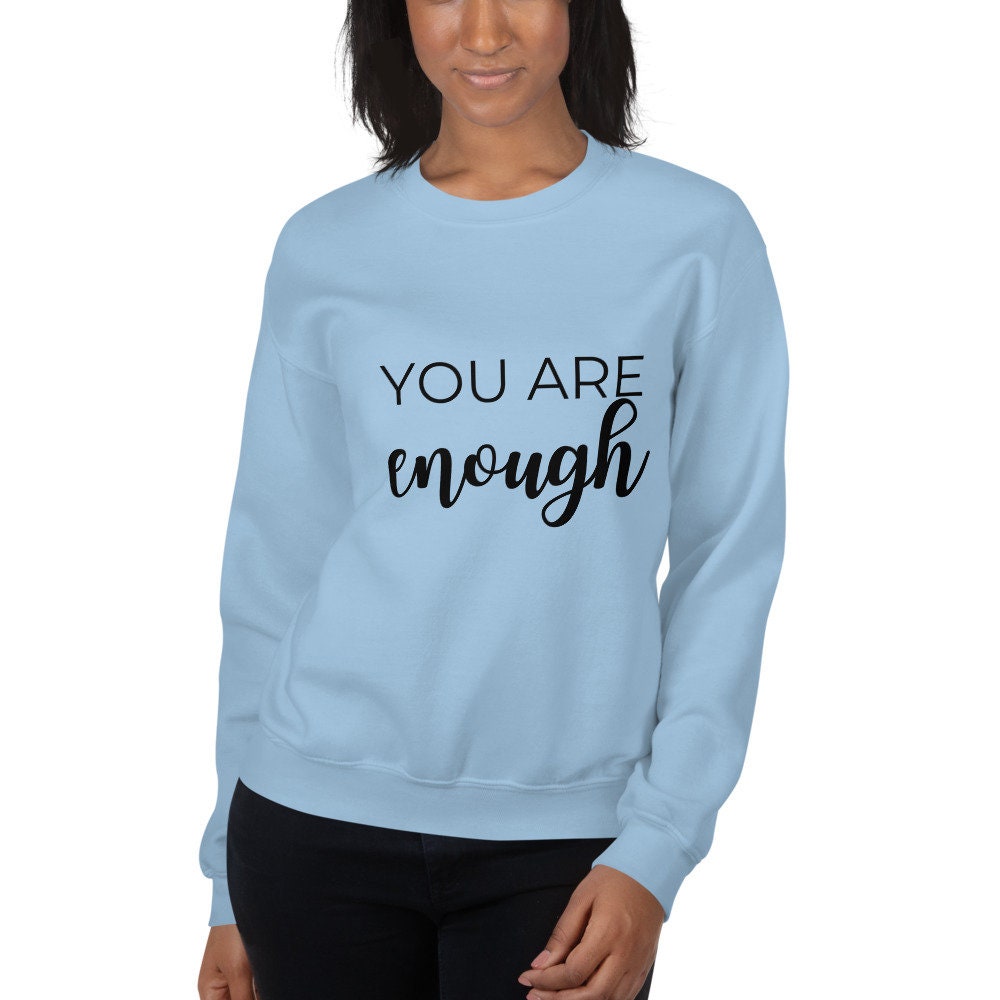 MULTIPLE COLORS AVAILABLE - You are enough Unisex Sweatshirt, motivating shirt, gift for her, equality, inspirational shirt
