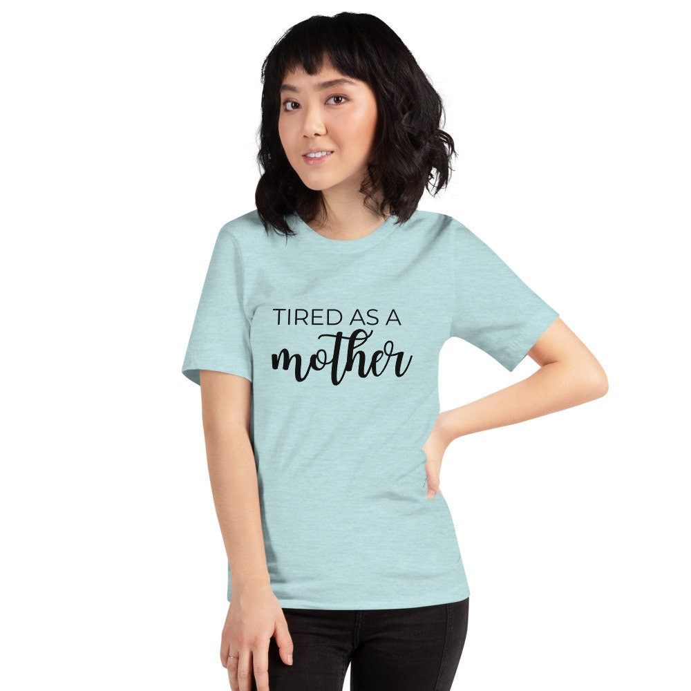 MULTIPLE COLORS AVAILABLE - Tired as a mother Short-Sleeve Unisex T-Shirt, mothers day, gift for her, cute shirt, funny shirt