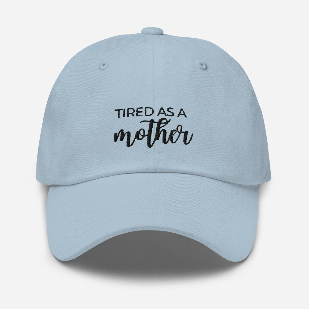 MULTIPLE COLORS AVAILABLE - Tired as a mother Dad hat, mothers day gift, gift for her