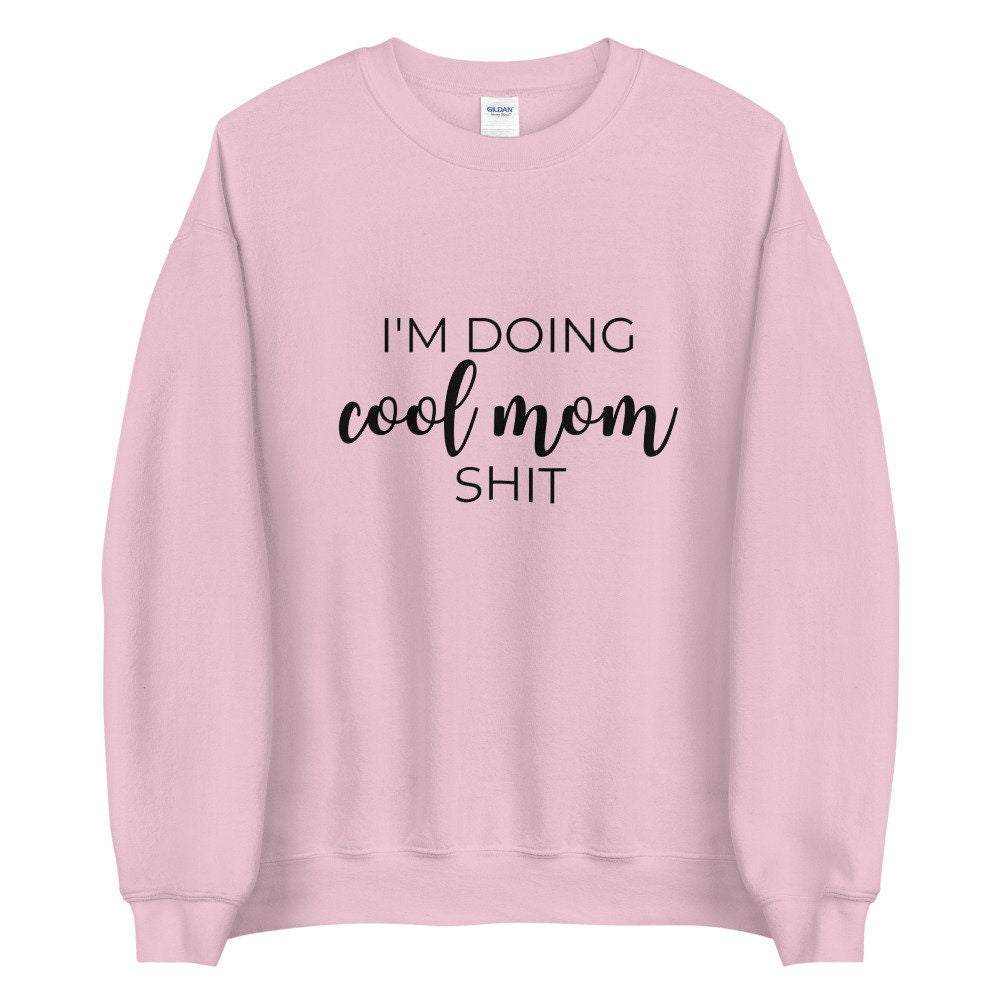 I'm doing cool mom shit Unisex Sweatshirt, gift for her, mothers day, funny shirt