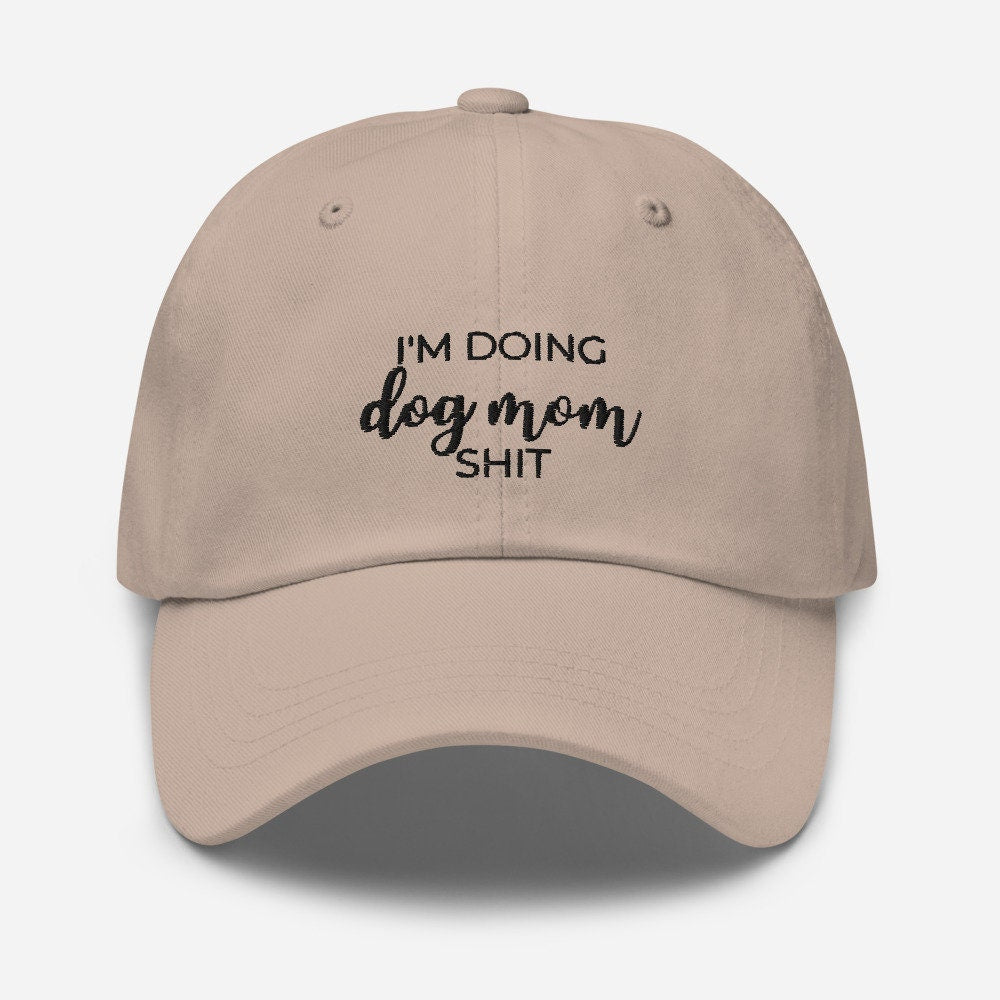 I'm doing dog mom shit Dad hat, gift for her, mothers day