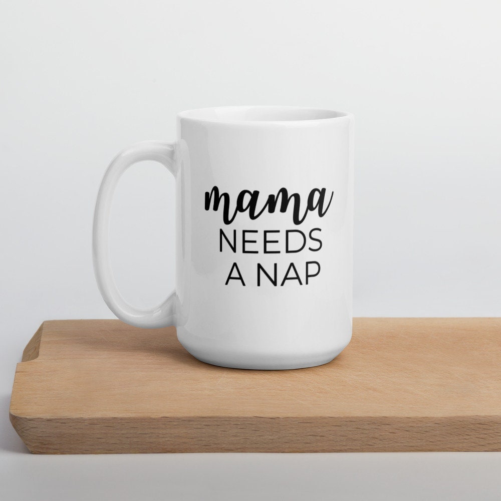 Mama needs a nap coffee mug, cute mug, funny mug, mothers day