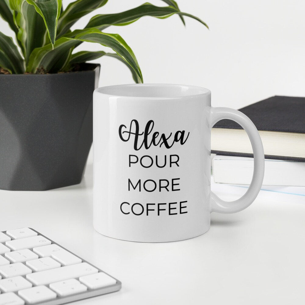 Alexa pour more coffee, coffee mug, cute mug, funny mug