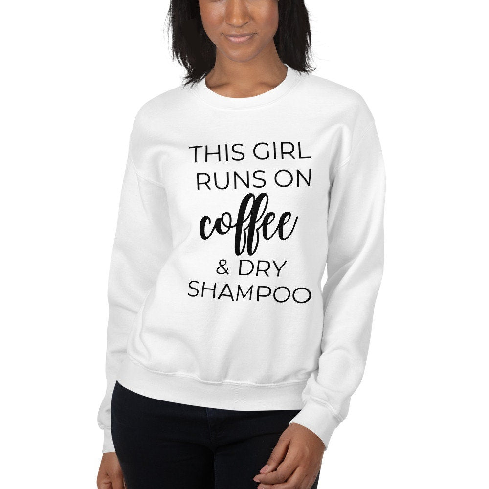 MULTIPLE COLORS AVAILABLE - This girl runs on coffee and dry shampoo Unisex Sweatshirt, cute shirt, girly shirt, mothers day, funny shirt