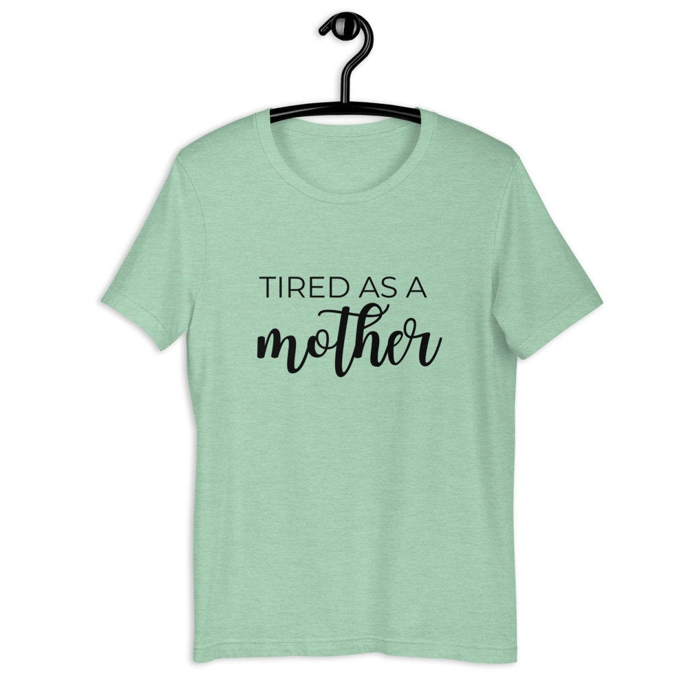 MULTIPLE COLORS AVAILABLE - Tired as a mother Short-Sleeve Unisex T-Shirt, mothers day, gift for her, cute shirt, funny shirt