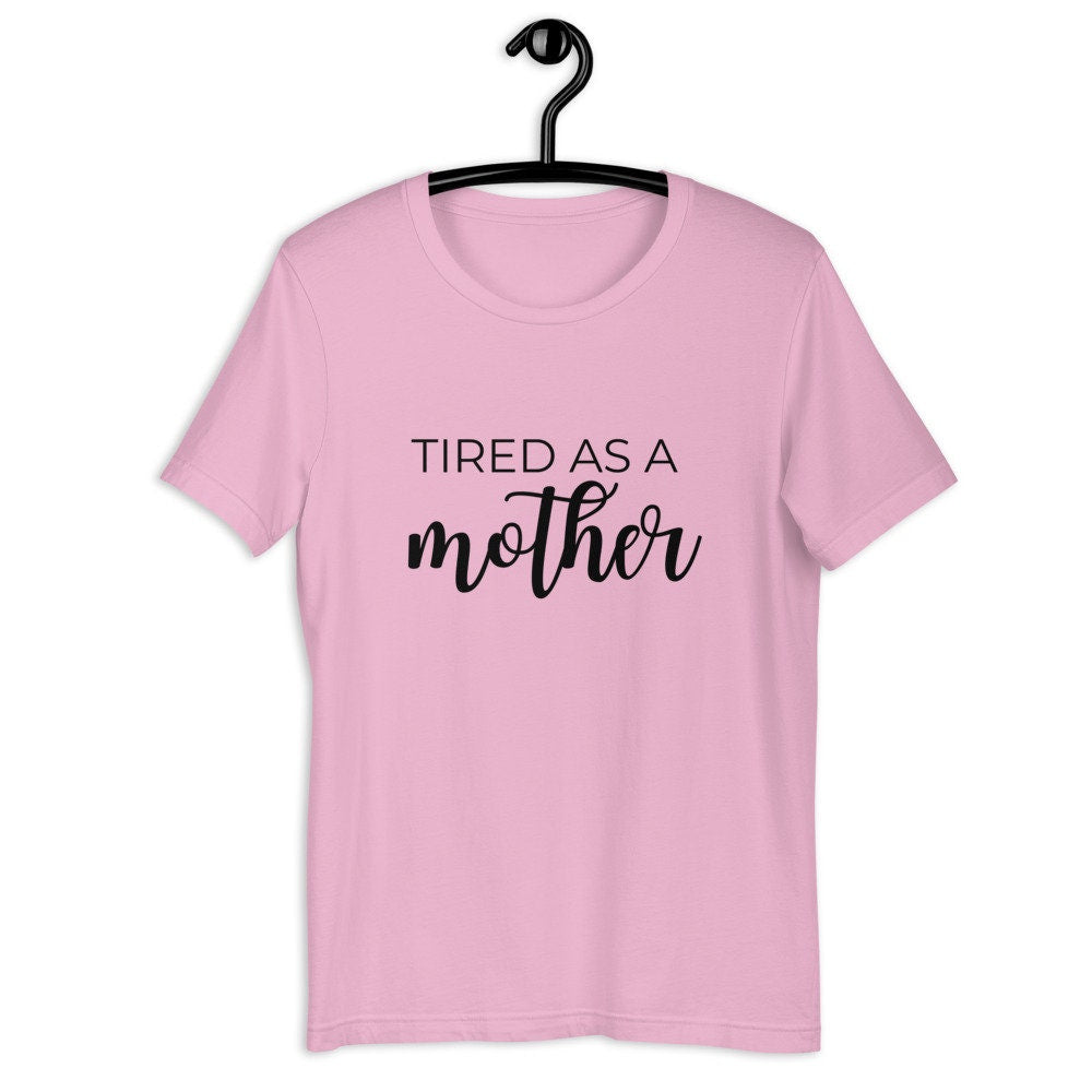 MULTIPLE COLORS AVAILABLE - Tired as a mother Short-Sleeve Unisex T-Shirt, mothers day, gift for her, cute shirt, funny shirt