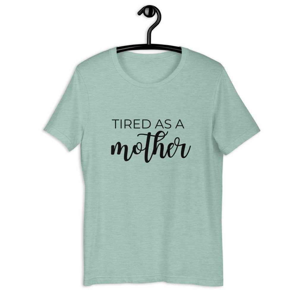 MULTIPLE COLORS AVAILABLE - Tired as a mother Short-Sleeve Unisex T-Shirt, mothers day, gift for her, cute shirt, funny shirt