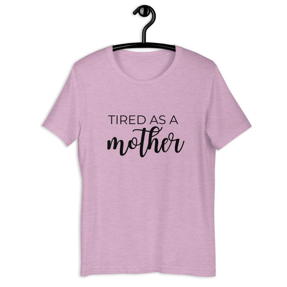 MULTIPLE COLORS AVAILABLE - Tired as a mother Short-Sleeve Unisex T-Shirt, mothers day, gift for her, cute shirt, funny shirt