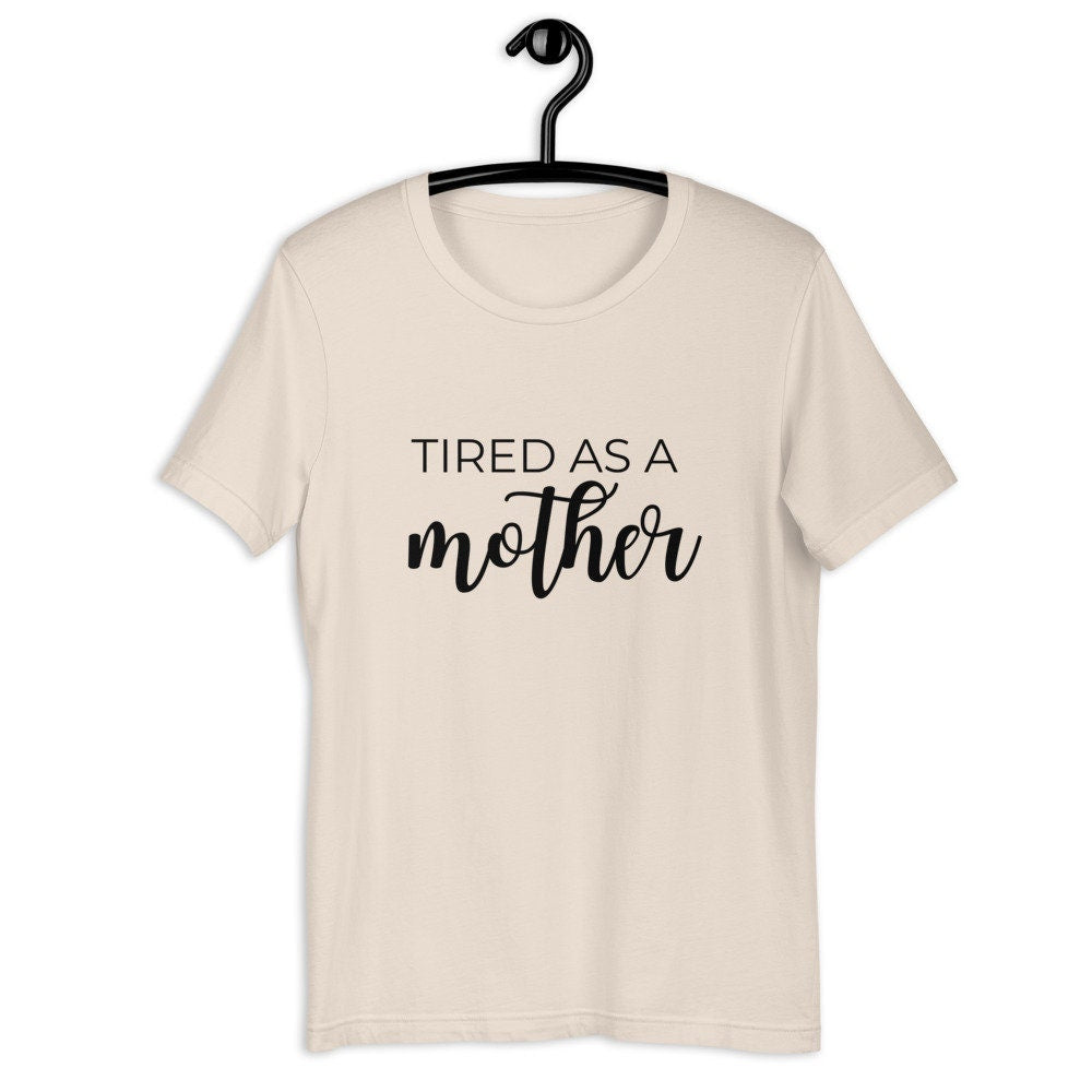 MULTIPLE COLORS AVAILABLE - Tired as a mother Short-Sleeve Unisex T-Shirt, mothers day, gift for her, cute shirt, funny shirt