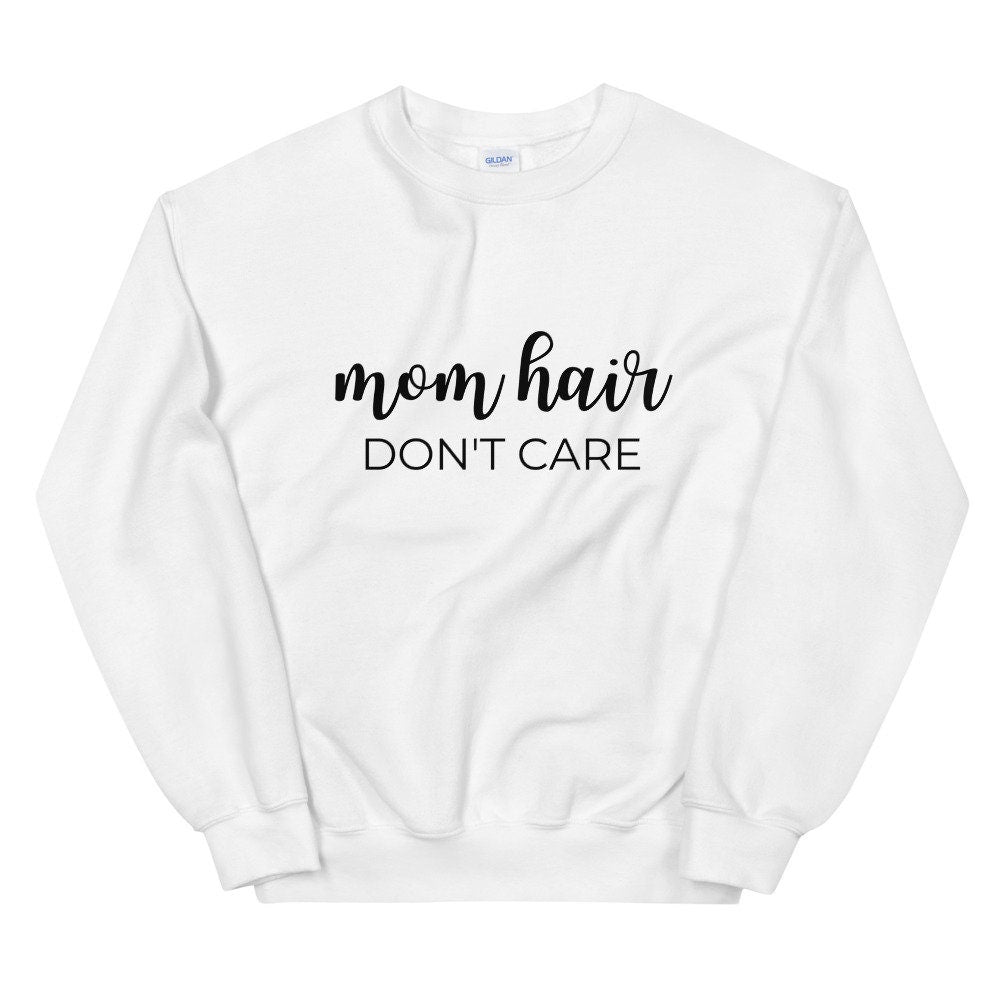 MULTIPLE COLORS AVAILABLE - Mom hair dont care Unisex Sweatshirt, gift for her, mothers day gift, cute shirt, funny shirt, mom shirt