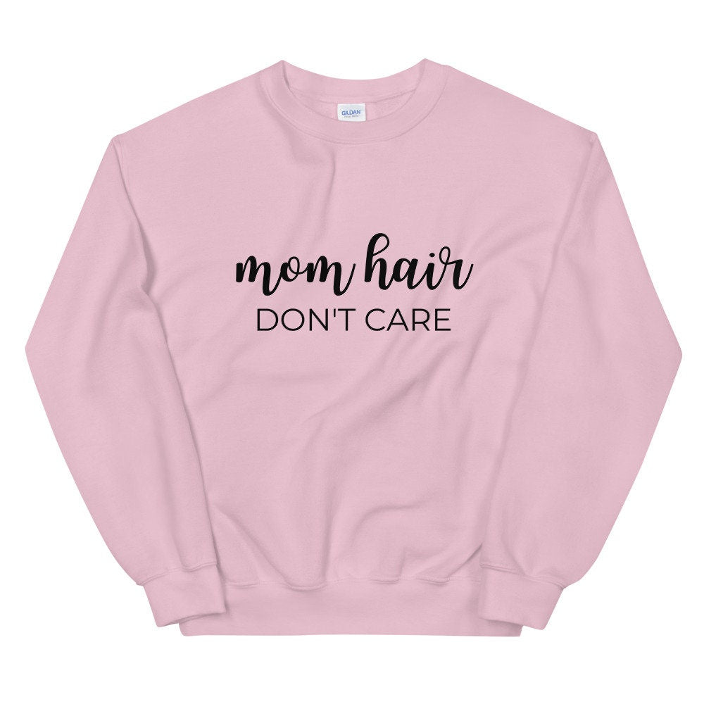 MULTIPLE COLORS AVAILABLE - Mom hair dont care Unisex Sweatshirt, gift for her, mothers day gift, cute shirt, funny shirt, mom shirt