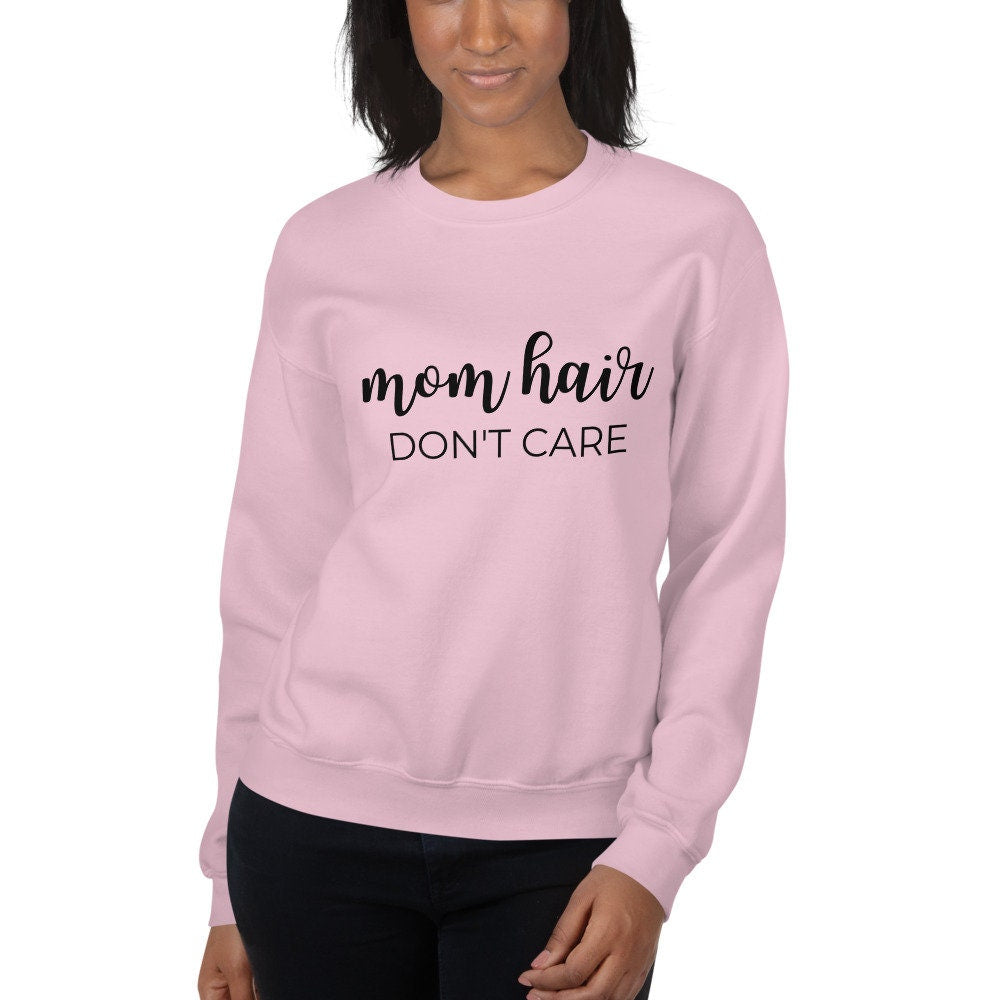 MULTIPLE COLORS AVAILABLE - Mom hair dont care Unisex Sweatshirt, gift for her, mothers day gift, cute shirt, funny shirt, mom shirt