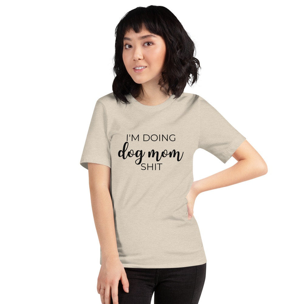 I'm doing dog mom shit Short-Sleeve Unisex T-Shirt, gift for her, mothers day, funny shirt