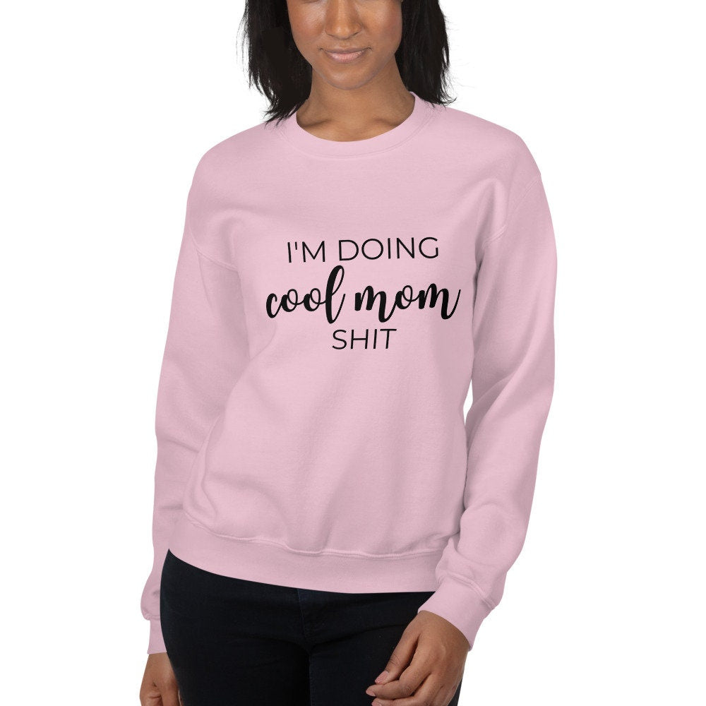 I'm doing cool mom shit Unisex Sweatshirt, gift for her, mothers day, funny shirt