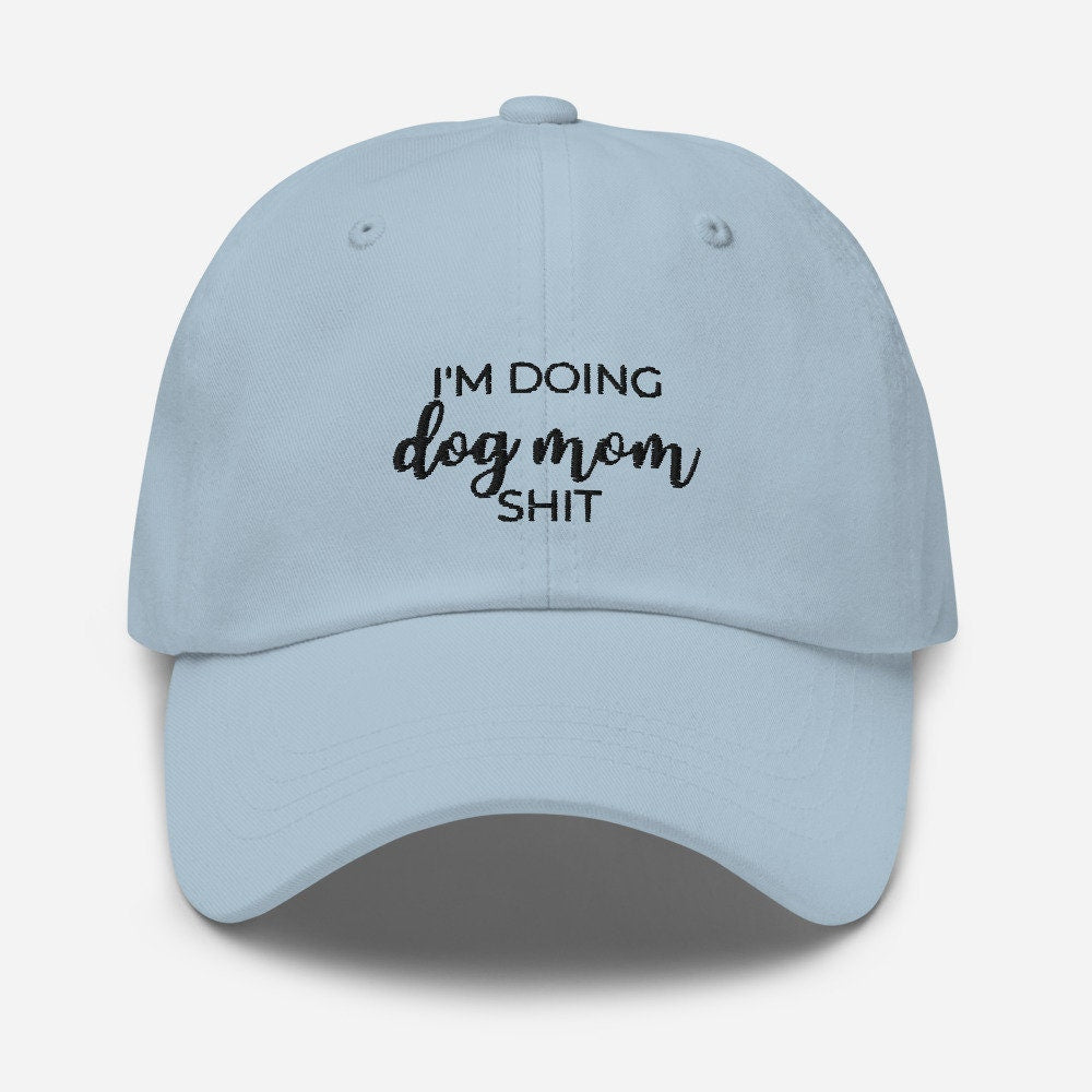 I'm doing dog mom shit Dad hat, gift for her, mothers day