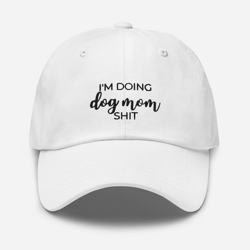 I'm doing dog mom shit Dad hat, gift for her, mothers day