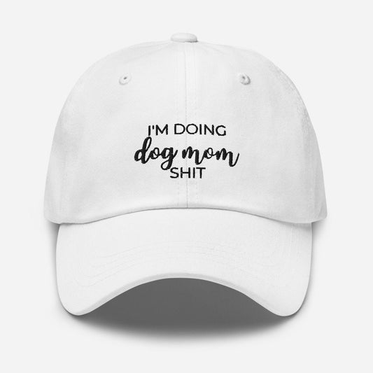 I'm doing dog mom shit Dad hat, gift for her, mothers day