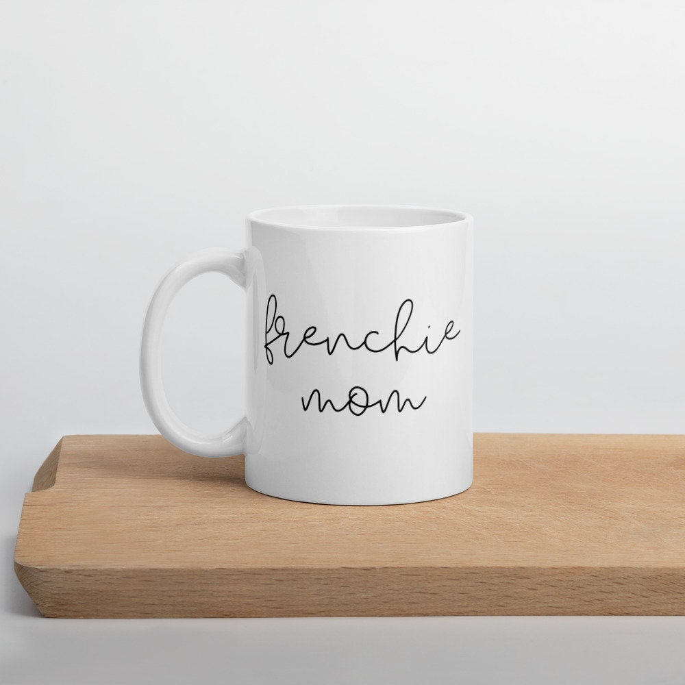 Frenchie mom mug, dog mom, mothers day