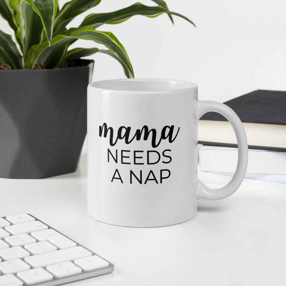 Mama needs a nap coffee mug, cute mug, funny mug, mothers day