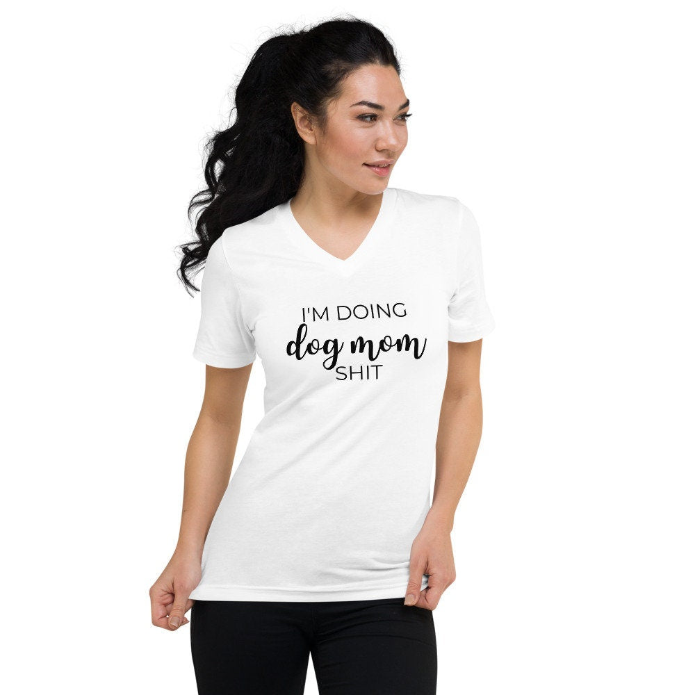I'm doing dog mom shit Unisex Short Sleeve V-Neck T-Shirt, dog mom, dog lover, mothers day