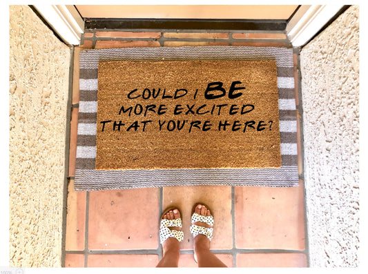 Could I BE more excited that you’re here doormat, funny doormat, friends themed doormat, chandler quote