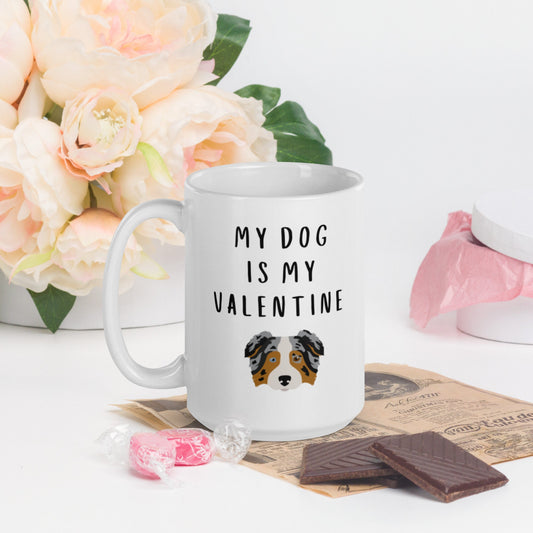 My dog is my valentine Aussie, Australian Shepherd Mug, valentines day, galentines, dog mom, dog dad, dog mug