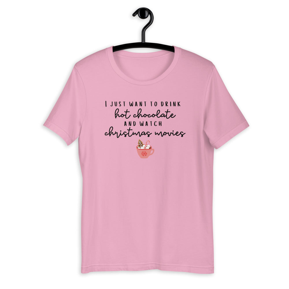 I just want to drink hot chocolate and watch christmas movies Short-Sleeve Unisex T-Shirt, christmas shirt, punny shirt, holiday shirt