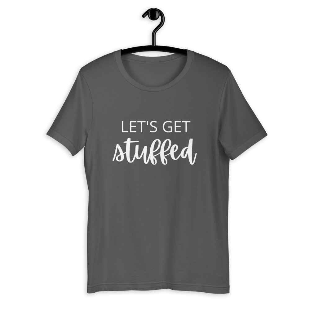 Lets get stuffed Short-Sleeve Unisex T-Shirt, Friendsgiving shirt, thanksgiving shirt, punny shirt