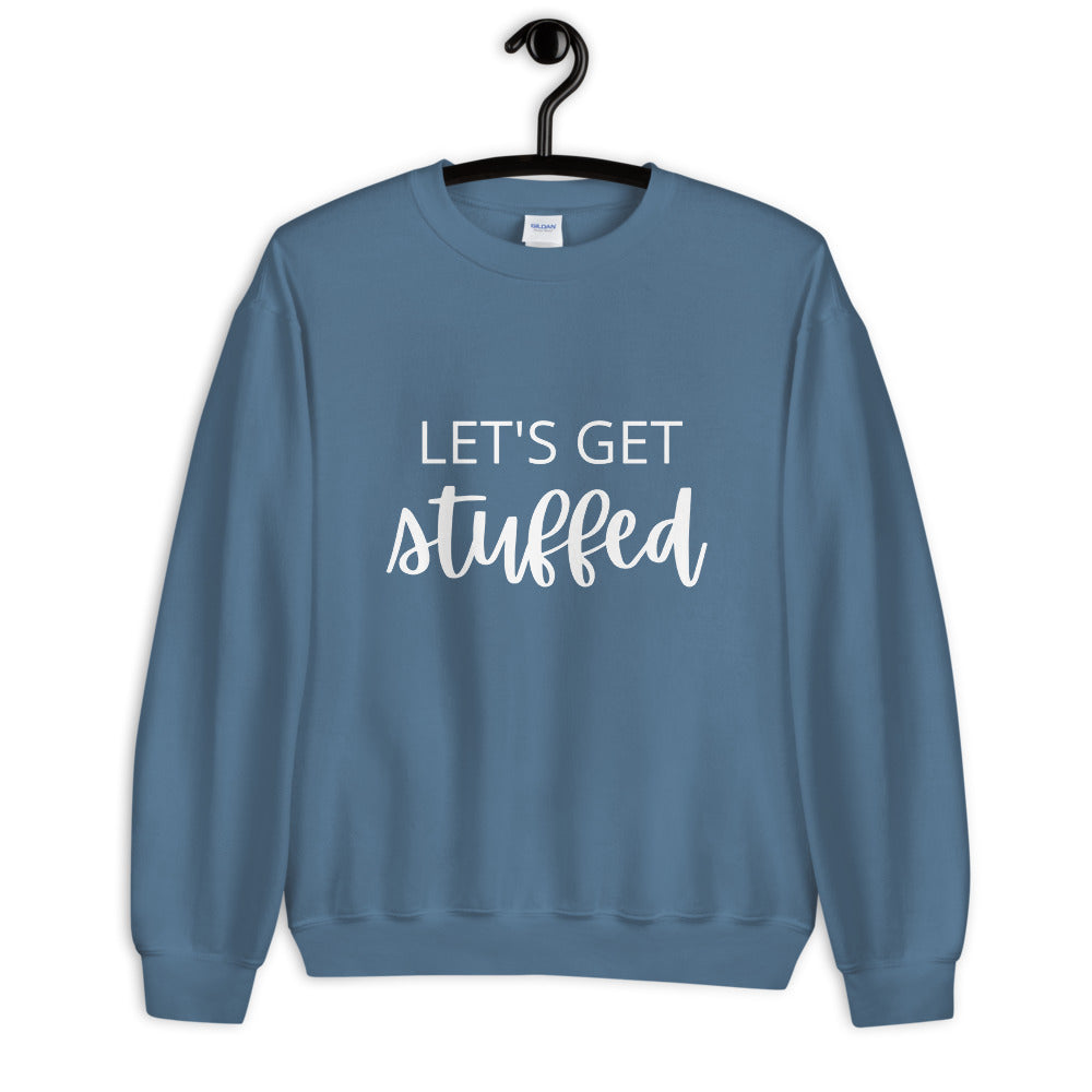 Lets get stuffed Unisex Sweatshirt, Friendsgiving shirt, thanksgiving shirt, punny shirt